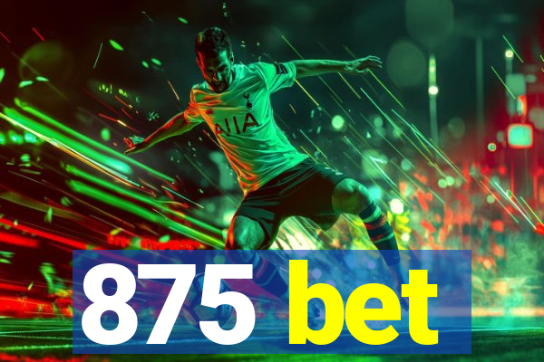 875 bet